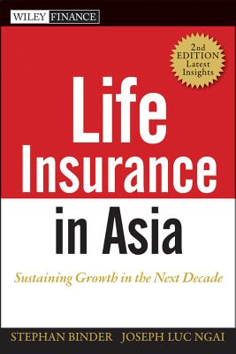 Life Insurance in Asia: Sustaining Growth in the Next Decade - Binder, Stephan, and Ngai, Joseph Luc