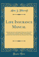 Life Insurance Manual: Application Agreements, and Complete Policy Forms of Forty-Three Life Insurance Co. 's in North America; With Accompanying Illustrations of Tontine Results, and Tables of Premium Rates, Guaranteed Cash Values, Paid-Up Values, Extens