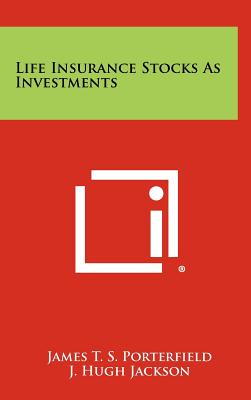 Life Insurance Stocks As Investments - Porterfield, James T S, and Jackson, J Hugh (Foreword by)