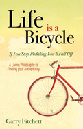 Life Is a Bicycle: A Living Philosophy to Finding Your Authenticity