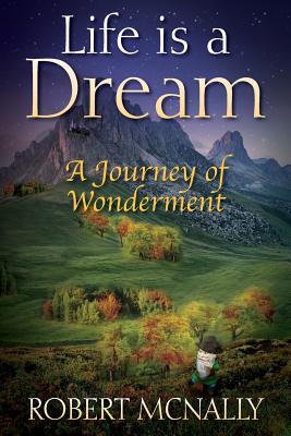 Life is a Dream: A Journey of Wonderment - McNally, Robert