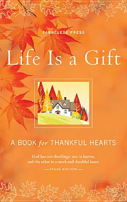 Life Is a Gift: A Book for Thankful Hearts - Paraclete Press