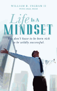 Life Is a Mindset: You Don't Have to Be Born Rich to Be Wildly Successful.