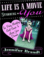 Life Is a Movie Starring You: The Pesky Meddling Girls Guide to Living Your Drea