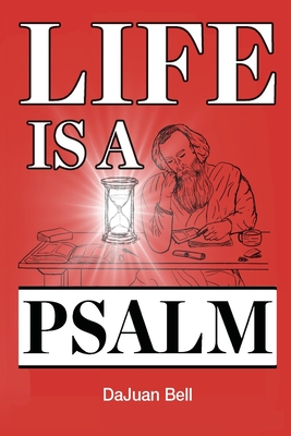 Life Is a Psalm - Bell, Dajuan