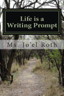 Life is a Writing Prompt: A Field Guide to Your Imagination - Roth, Jo'el