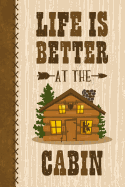 Life Is Better at the Cabin Journal Guest Book Notebook: Keepsake Log Book for a Cabin or Lake House Vacation Home.
