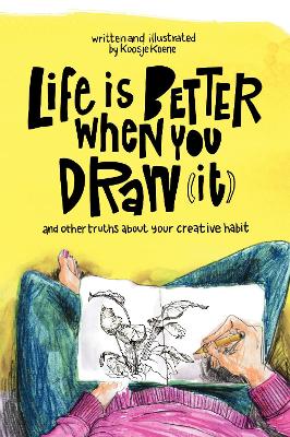 Life Is Better When You Draw It - Colon, Suzan (Editor), and Lindeboom, Tosca (Editor)