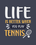 Life Is Better When You Play Tennis: Tennis Gift for Sports Lovers - Funny Blank Lined Journal or Notebook