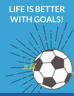 Life Is Better with Goals: Soccer Composition Notebook, 100 Lined Pages (Large, 8.5 X 11 In.)