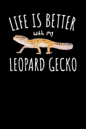 Life Is Better with My Leopard Gecko: Journal, College Ruled Lined Paper, 120 Pages, 6 X 9