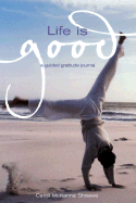 Life is Good: A Guided Gratitude Journal