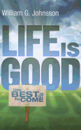 Life Is Good: ...the Best Is Yet to Come