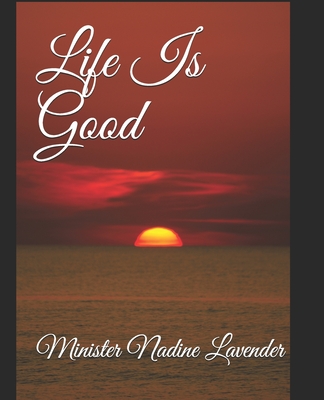 Life Is Good - Lawrence, Minister Lynda (Editor), and Lavender, Minister Nadine