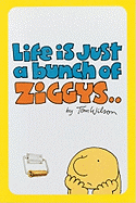 Life is Just a Bunch of Ziggys