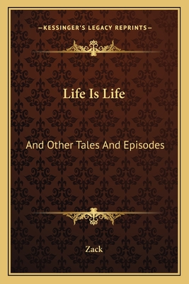 Life Is Life: And Other Tales and Episodes - Zack