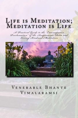Life is Meditation - Meditation is Life: The Practice of Meditation As Explained From the Earliest Buddhist Suttas - Vimalaramsi, Bhante