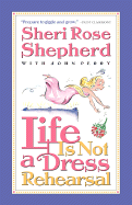 Life Is Not a Dress Rehearsal - Shepherd, Sheri Rose