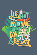 Life is not a movie which you can stop & repeat: Note Book lined pages Great gift idea 6x9 in @ 100 pages