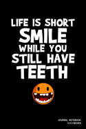 Life Is Short Smile While You Still Have Teeth: Notebook, Journal, Or Diary - 110 Blank Lined Pages - 6" X 9" - Matte Finished Soft Cover