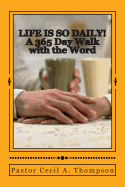 Life Is So Daily!: A 365 Day Walk With The Word