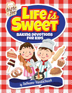 Life Is Sweet: 12 Baking Devotions for Kids - Vandenbosch, Ruthanne