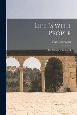 Life is With People: the Culture of the Shtetl - Zborowski, Mark