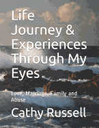 Life Journey & Experiences Through My Eyes: Love, Marriage, Family and Abuse