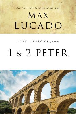 Life Lessons from 1 and 2 Peter: Between the Rock and a Hard Place - Lucado, Max