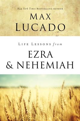 Life Lessons from Ezra and Nehemiah: Lessons in Leadership - Lucado, Max