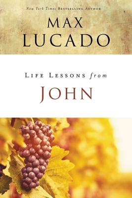 Life Lessons from John: When God Became Man - Lucado, Max