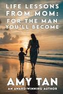 Life Lessons From Mom: For The Man You'll Become