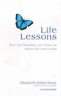 Life Lessons: How Our Mortality Can Teach Us About Life And Living - Kubler-Ross, David Kessler, Elisabeth