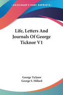 Life, Letters And Journals Of George Ticknor V1