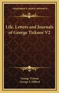 Life, Letters and Journals of George Ticknor V2