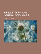 Life, Letters, and Journals Volume 2