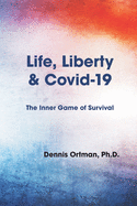 Life, Liberty, and Covid-19: The Inner Game of Survival