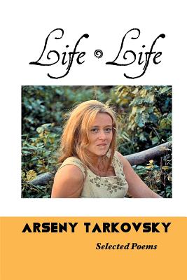 Life, Life: Selected Poems - Tarkovsky, Arseny, and Roudingin, Virginia (Translated by)