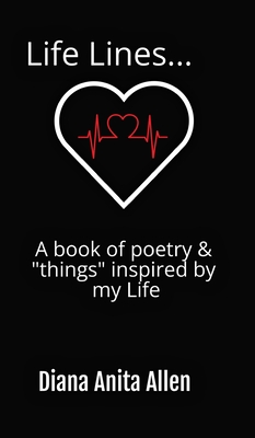 Life Lines... A book of poetry & "things" inspired by my Life - Allen, Diana A, and Randolph, Dr. (Editor)