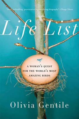 Life List: A Woman's Quest for the World's Most Amazing Birds - Gentile, Olivia