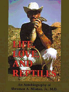 Life, Love, and Reptiles: An Autobiography of Sherman A. Minton, Jr., M.D. - Minton, Sherman A
