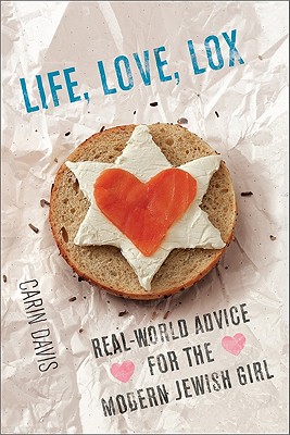 Life, Love, Lox: Real-World Advice for the Modern Jewish Girl - Davis, Carin