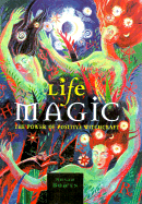 Life Magic: The Power of Positive Witchcraft - Bowes, Susan