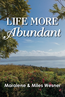 Life More Abundant - Wesner, Maralene, and Wesner, Miles