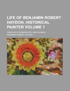Life of Benjamin Robert Haydon, Historical Painter: From His Autobiography and Journals; Volume 2