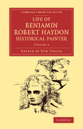 Life of Benjamin Robert Haydon, Historical Painter: From His Autobiography and Journals - Haydon, Benjamin Robert, and Taylor, Tom (Editor)