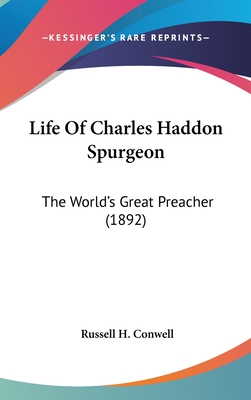 Life of Charles Haddon Spurgeon: The World's Great Preacher (1892) - Conwell, Russell H