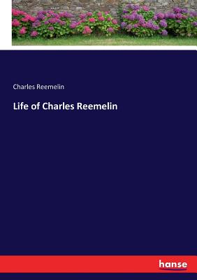 Life of Charles Reemelin - Reemelin, Charles