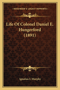 Life Of Colonel Daniel E. Hungerford (1891)