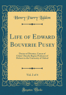 Life of Edward Bouverie Pusey, Vol. 2 of 4: Doctor of Divinity, Canon of Christ Church; Regius Professor of Hebrew in the University of Oxford (Classic Reprint)